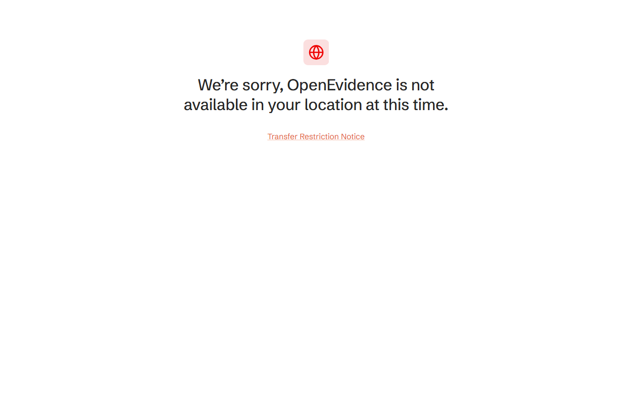 OpenEvidence access-restriction page reading 'We're sorry, OpenEvidence is not available in your location at this time' with a Transfer Restriction Notice link